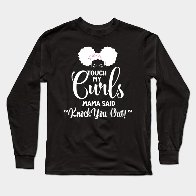 Touch my Curls Mama Said knock you out Long Sleeve T-Shirt by QTApparelco@gmail.com